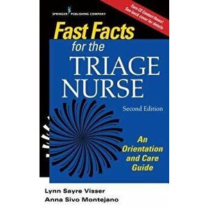 Fast Facts for the Triage Nurse, Second Edition: An Orientation and Care Guide, Paperback - Lynn Sayre Msn, Bs Visser imagine