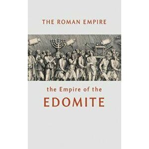 The Roman Empire the Empire of the Edomite, Hardcover - William Beeston imagine