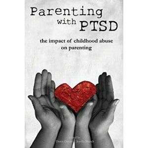 Parenting with Ptsd: The Impact of Childhood Abuse on Parenting, Paperback - Joyelle Brandt imagine