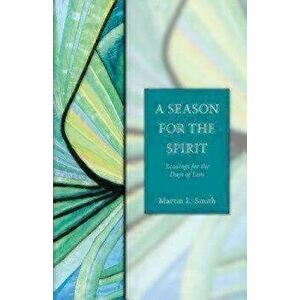 A Season for the Spirit: Readings for the Days of Lent, Paperback - Martin L. Smith imagine