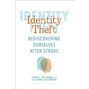 Identity Theft: Rediscovering Ourselves After Stroke, Hardcover - Debra E. Meyerson imagine