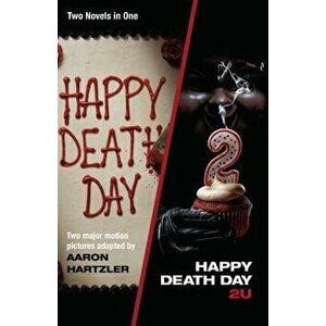 Happy Death Day & Happy Death Day 2u, Paperback - Aaron Hartzler imagine