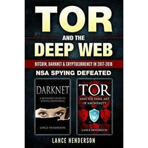 Tor and the Deep Web: Bitcoin, Darknet & Cryptocurrency (2 in 1 Book) 2017-18: Nsa Spying Defeated, Paperback - Lance Henderson imagine