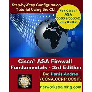 Cisco Asa Firewall Fundamentals - 3rd Edition: Step-By-Step Practical Configuration Guide Using the CLI for Asa V8.X and V9.X, Paperback - Harris Andr imagine