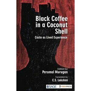 Black Coffee in a Coconut Shell: Caste as Lived Experience, Paperback - Perumal Murugan imagine