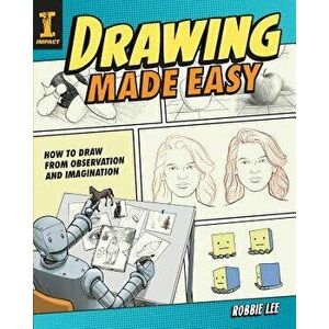 Drawing Made Easy: How to Draw from Observation and Imagination, Paperback - Robbie Lee imagine
