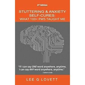 Stuttering & Anxiety Self-Cures: What 1000+ Stutterers Taught Me, Paperback - Lee G. Lovett imagine