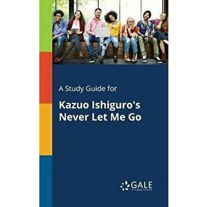 A Study Guide for Kazuo Ishiguro's Never Let Me Go, Paperback - Cengage Learning Gale imagine