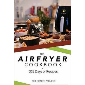 The Complete Airfryer Cookbook: 365 Days of Recipes, Paperback - Health Project imagine