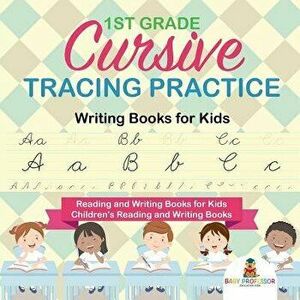 1st Grade Cursive Tracing Practice - Writing Books for Kids - Reading and Writing Books for Kids - Children's Reading and Writing Books - Baby Profess imagine