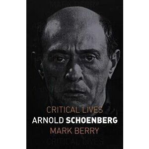 Arnold Schoenberg, Paperback - Mark Berry imagine