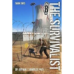 The Survivalist (Dark Days), Paperback - Dr Arthur T. Bradley imagine