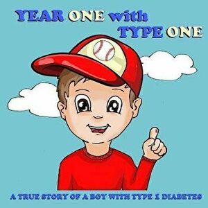 Year One with Type One: A True Story of a Boy with Type 1 Diabetes, Paperback - Olsi Tola imagine
