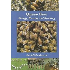 Queen Bee: Biology, Rearing and Breeding, Paperback - David R. Woodward imagine