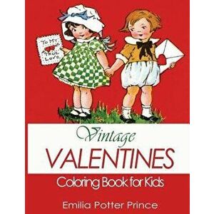 Vintage Valentines Coloring Book for Kids: A Delightful Collection for Girls, Boys and Grownups, Paperback - Emilia Potter Prince imagine