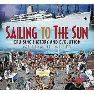 Sailing to the Sun: Cruising History and Evolution, Paperback - William Miller imagine