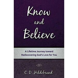 Know and Believe, Paperback - C. D. Hildebrand imagine