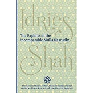 The Exploits of the Incomparable Mulla Nasrudin, Paperback - Idries Shah imagine