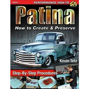 Patina: How to Create and Preserve, Paperback - Kevin Tetz imagine