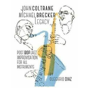 John Coltrane Michael Brecker Legacy, Paperback - Olegario Diaz imagine