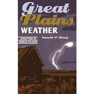 Great Plains Weather, Paperback - Kenneth F. Dewey imagine