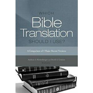 Which Bible Translation Should I Use?: A Comparison of 4 Major Recent Versions, Paperback - Andreas J. Kostenberger imagine