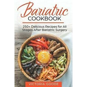 Bariatric Cookbook: 250+ Delicious Recipes for All Stages After Bariatric Surgery. All Recipes You Need in One Book! Clear Liquids, Thicke, Paperback imagine