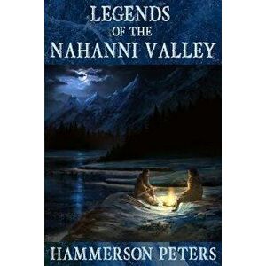 Legends of the Nahanni Valley, Paperback - Hammerson Peters imagine