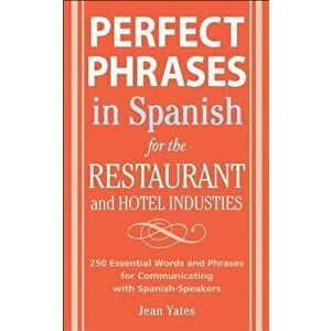 Perfect Phrases in Spanish for the Hotel and Restaurant Industries: 500 + Essential Words and Phrases for Communicating with Spanish-Speakers, Paperba imagine