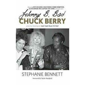 Johnny B. Bad: Chuck Berry and the Making of Hail! Hail! Rock Ana Roll, Hardcover - Stephanie Bennett imagine