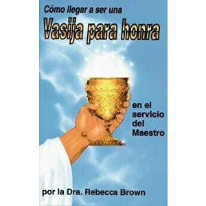 C mo Llegar a Ser Una Vasija Para Honra, Paperback - Rebecca Brown imagine