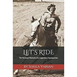 Let's Ride: The Personal Memoirs of a Legendary Horsewoman, Paperback - Evie Tubbs Sweeney imagine