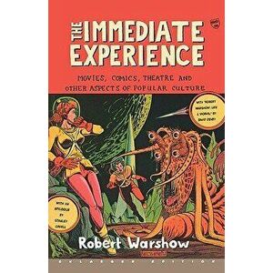 The Immediate Experience: Movies, Comics, Theatre, and Other Aspects of Popular Culture, Paperback - Robert Warshow imagine