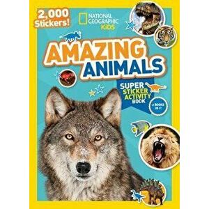 National Geographic Kids Amazing Animals Super Sticker Activity Book: 2, 000 Stickers!, Paperback - National Geographic Kids imagine
