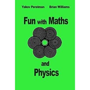 Fun with Maths and Physics, Paperback - Yakov Perelman imagine