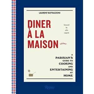 Diner La Maison: A Parisian's Guide to Cooking and Entertaining at Home, Hardcover - Laurent Buttazzoni imagine