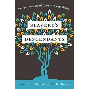 Slavery's Descendants: Shared Legacies of Race and Reconciliation, Hardcover - Jill Strauss imagine
