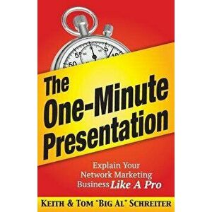 The One-Minute Presentation: Explain Your Network Marketing Business Like A Pro, Paperback - Keith Schreiter imagine