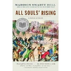 All Souls' Rising: A Novel of Haiti (1), Paperback - Madison Smartt Bell imagine