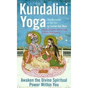 Kundalini Yoga: The Mysteries of the Fire: Unlock the Divine Spiritual Power Within You, Paperback - Samael Aun Weor imagine