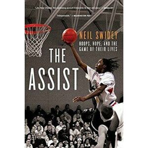 The Assist: Hoops, Hope, and the Game of Their Lives, Paperback - Neil Swidey imagine