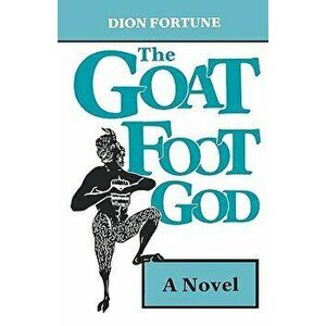 Goat Foot God, Paperback - Dion Fortune imagine