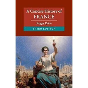 A Concise History of France, Paperback - Roger Price imagine