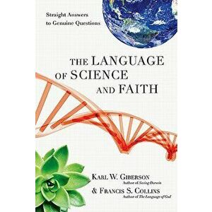 The Language of Science and Faith: Straight Answers to Genuine Questions, Hardcover - Karl W. Giberson imagine