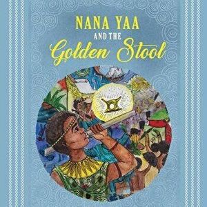 Nana Yaa and the Golden Stool, Paperback - Fuse Odg imagine