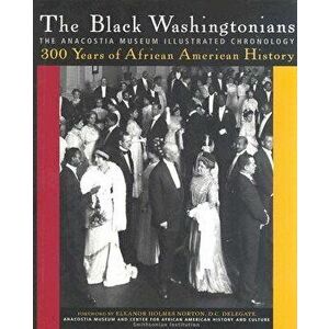 The Black Washingtonians: The Anacostia Museum Illustrated Chronology, Hardcover - The Smithsonian Anacostia Museum and Cen imagine