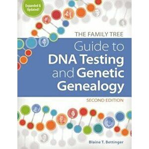 The Family Tree Guide to DNA Testing and Genetic Genealogy, Paperback - Blaine T. Bettinger imagine