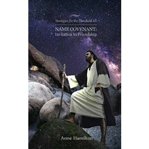 Name Covenant: Invitation to Friendship: Strategies for the Threshold #3, Paperback - Anne Hamilton imagine