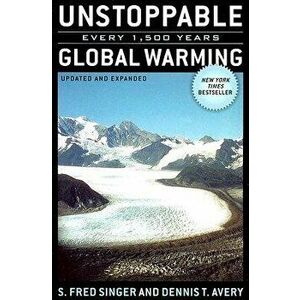 Unstoppable Global Warming: Every 1, 500 Years, Paperback - Fred S. Singer imagine