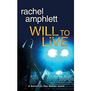 Will to Live: A Detective Kay Hunter Crime Thriller, Paperback - Rachel Amphlett imagine